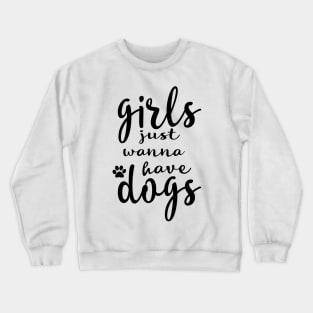 girls just wanna have dogs Crewneck Sweatshirt